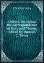 Letters, including the correspondence of Gray and Mason. Edited by Duncan C. Tovey - Gray Thomas
