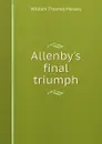 Allenby.s final triumph - William Thomas Massey