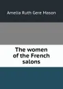 The women of the French salons - Amelia Ruth Gere Mason