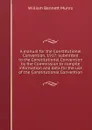 A manual for the Constitutional Convention, 1917: submitted to the Constitutional Convention by the Commission to compile information and data for the use of the Constitutional Convention - Munro William Bennett
