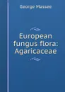 European fungus flora: Agaricaceae - George Massee