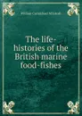 The life-histories of the British marine food-fishes - William Carmichael M'Intosh