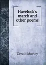Havelock.s march and other poems - Gerald Massey