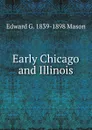 Early Chicago and Illinois - Edward G. 1839-1898 Mason