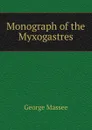 Monograph of the Myxogastres - George Massee