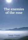 The enemies of the rose - George Massee