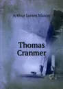 Thomas Cranmer - Arthur James Mason