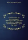 Constitution of the Commonwealth of Massachusetts: published in conformity to a Resolve of the Legislature of April 26, 1853 - Massachusetts Massachusetts