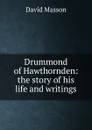 Drummond of Hawthornden: the story of his life and writings - Masson David