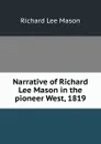 Narrative of Richard Lee Mason in the pioneer West, 1819 - Richard Lee Mason