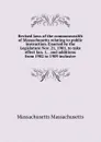Revised laws of the commonwealth of Massachusetts relating to public instruction. Enacted by the Legislature Nov. 21, 1901, to take effect Jan. 1, . and additions from 1902 to 1909 inclusive - Massachusetts Massachusetts