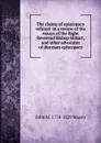 The claims of episcopacy refuted: in a review of the essays of the Right Reverend Bishop Hobart, and other advocates of diocesan episcopacy - John M. 1770-1829 Mason