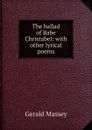 The ballad of Babe Christabel: with other lyrical poems - Gerald Massey