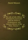 The Life of John Milton: Narrated in Connexion with the Political, Ecclesiastical, and Literary History of His Time, Volume 1 - Masson David