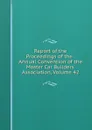 Report of the Proceedings of the . Annual Convention of the Master Car Builders. Association, Volume 42 - 