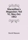 Macmillan.s Magazine; Vol Vi, May-Oct 1862 - Masson David