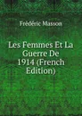 Les Femmes Et La Guerre De 1914 (French Edition) - Masson Frederic