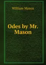 Odes by Mr. Mason - William Mason