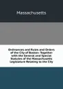 Ordinances and Rules and Orders of the City of Boston: Together with the General and Special Statutes of the Massachusetts Legislature Relating to the City - Massachusetts