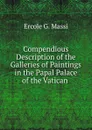 Compendious Description of the Galleries of Paintings in the Papal Palace of the Vatican . - Ercole G. Massi