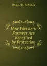 How Wesstern Farmers Are Benefited by Protection - DAVID H. MASON