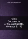 Public Documents of Massachusetts, Volumes 31-32 - Massachusetts Massachusetts