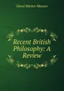 Recent British Philosophy: A Review - David Mather Masson