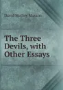The Three Devils, with Other Essays - David Mather Masson