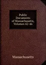 Public Documents of Massachusetts, Volumes 42-46 - Massachusetts