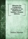 Memoire Sur L.integration Graphique Et Ses Applications, Volume 1 (French Edition) - Junius Massau