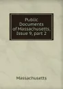 Public Documents of Massachusetts, Issue 9,.part 2 - Massachusetts