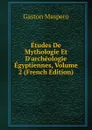 Etudes De Mythologie Et D.archeologie Egyptiennes, Volume 2 (French Edition) - Gaston Maspero