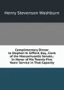 Complimentary Dinner to Stephen N. Gifford, Esq., Clerk of the Massachusetts Senate,: In Honor of His Twenty-Five Years. Service in That Capacity - Henry Stevenson Washburn