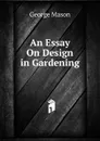 An Essay On Design in Gardening - George Mason