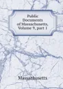 Public Documents of Massachusetts, Volume 9,.part 1 - Massachusetts