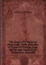 The Story of a Working Man.s Life: With Sketches of Travel in Europe, Asia, Africa, and America, As Related by Himself - William R. Williams