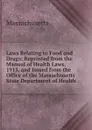 Laws Relating to Food and Drugs: Reprinted from the Manual of Health Laws, 1915, and Issued from the Office of the Massachusetts State Department of Health - Massachusetts
