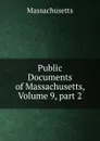 Public Documents of Massachusetts, Volume 9,.part 2 - Massachusetts