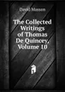 The Collected Writings of Thomas De Quincey, Volume 10 - Masson David