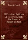 Il Pensiero Politico Di Vittorio Alfieri: Conferenza (Italian Edition) - Ernesto Masi