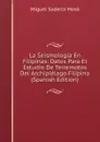 La Seismologia En Filipinas: Datos Para El Estudio De Terremotos Del Archipielago Filipino (Spanish Edition) - Miguel Saderra Masó