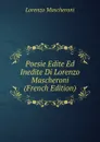 Poesie Edite Ed Inedite Di Lorenzo Mascheroni (French Edition) - Lorenzo Mascheroni