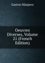 Oeuvres Diverses, Volume 21 (French Edition) - Gaston Maspero