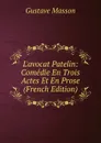 L.avocat Patelin: Comedie En Trois Actes Et En Prose (French Edition) - Gustave Masson