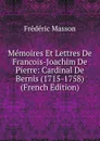 Memoires Et Lettres De Francois-Joachim De Pierre: Cardinal De Bernis (1715-1758) (French Edition) - Masson Frederic