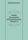 Public Documents of Massachusetts, Volume 8 - Massachusetts