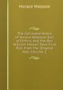The Correspondence of Horace Walpole, Earl of Orford, and the Rev. William Mason: Now First Pub. from the Original Mss, Volume 2 - Horace Walpole