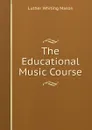 The Educational Music Course - Luther Whiting Mason