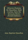 OEuvres Choisies De Massillon: Petit Careme, Suivi De Sermons Divers (French Edition) - Jean-Baptiste Massillon
