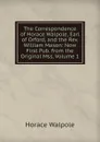 The Correspondence of Horace Walpole, Earl of Orford, and the Rev. William Mason: Now First Pub. from the Original Mss, Volume 1 - Horace Walpole